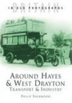 Around Hayes & West Drayton by P. T Sherwood