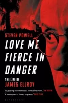 Love Me Fierce In Danger : The Life of James Ellroy