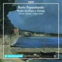 Boris Papandopulo: Works for Piano & Strings