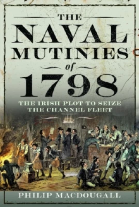 The Naval Mutinies of 1798 : The Irish Plot to Seize the Channel Fleet Hardback