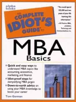 The complete idiots guide to MBA basics by Tom Gorman