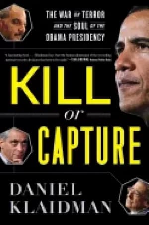 kill or capture the war on terror and the soul of the obama presidency