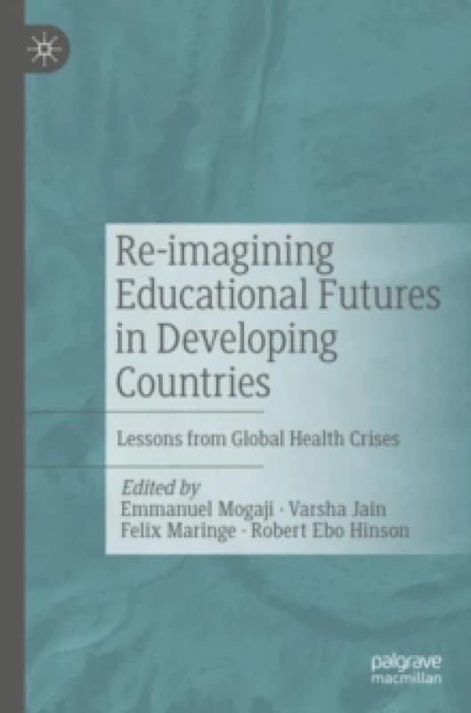Re-imagining Educational Futures in Developing Countries : Lessons from Global Health Crises Paperback / softback