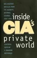 inside cias private world declassified articles from the agency's internal