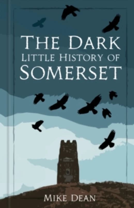 The Dark Little History of Somerset Hardback