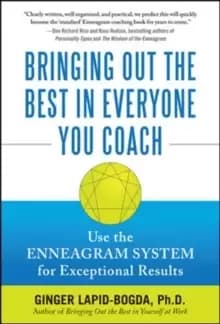 Bringing Out the Best in Everyone You Coach: Use the Enneagram System for Exceptional Results