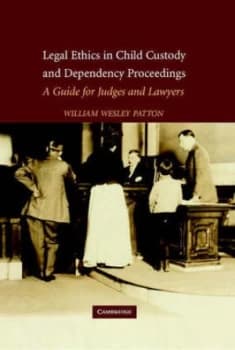 Legal Ethics in Child Custody and Dependency Proceedings by William Wesley Patton Hardback