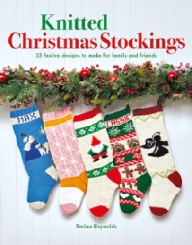 Knitted Christmas Stockings : 25 Festive Designs to Make for Family and Friends Paperback / softback