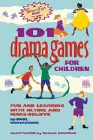 101 drama games for children fun and learning with acting and make believe