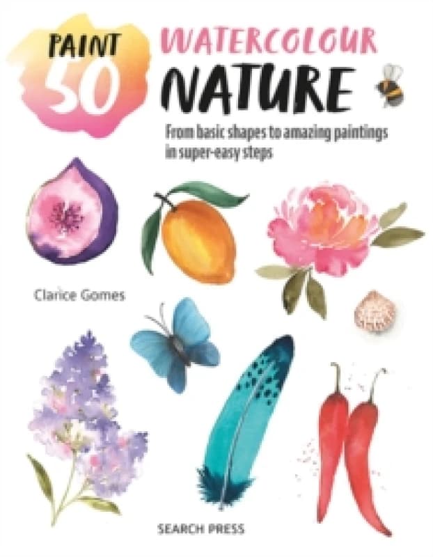 Paint 50: Watercolour Nature : From Basic Shapes to Amazing Paintings in Super-Easy Steps Paperback / softback