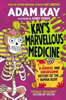 Kay's Marvellous Medicine by Adam Kay