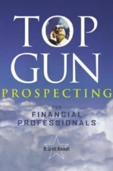 Top Gun Prospecting for Financial Professionals by D. Scott Kimball Book