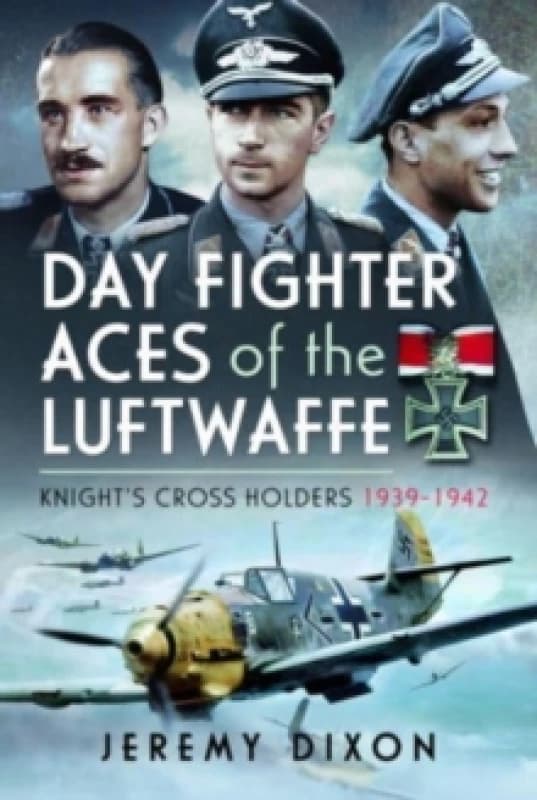 Day Fighter Aces of the Luftwaffe : Knight's Cross Holders 1939-1942 Hardback