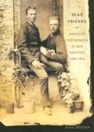 dear friends american photographs of men together 1840 1918