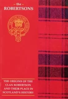 The Robertson : The Origins of the Clan Robertson and Their Place in History