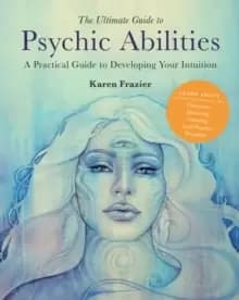 The Ultimate Guide to Psychic Abilities : A Practical Guide to Developing Your Intuition Volume 13