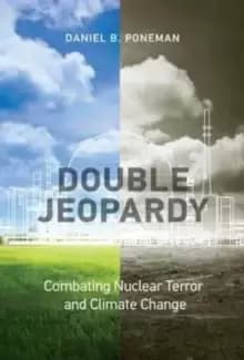 Double Jeopardy : Combating Nuclear Terror and Climate Change