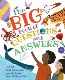 The Big Book of Questions and Answers : Find out about Wild Animals, Space, the Oceans, Planet Earth, and More!