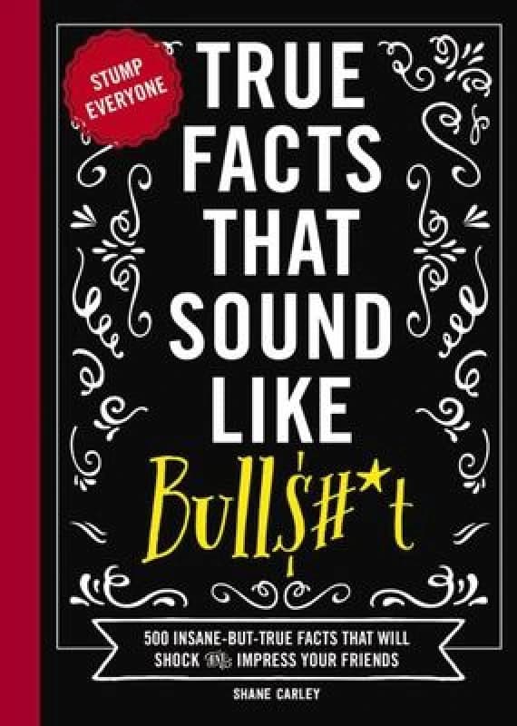 True facts that sound like bull$#*t - Shane M. Carley - Hardback - Used
