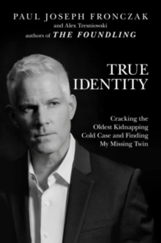 True Identity : Cracking the Oldest Kidnapping Cold Case and Finding My Missing Twin Hardback