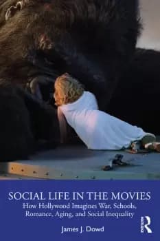 Social Life in the MoviesHow Hollywood Imagines War Schools Romance Aging and Social Inequality