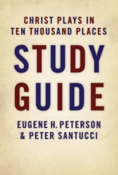 Christ Plays in Ten Thousand Places. Study Guide by Eugene H Peterson and Peter Santucci Paperback