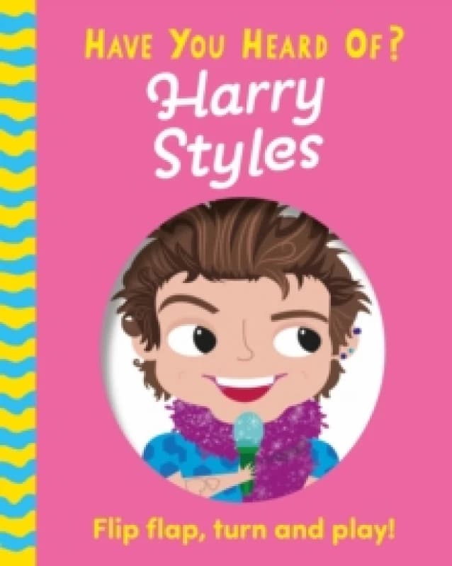 Have You Heard Of?: Harry Styles : Flip Flap, Turn and Play! Board book