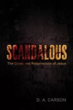 Scandalous by D. A Carson