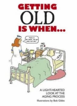 Getting Old Is When-- by Bob Gibbs Book