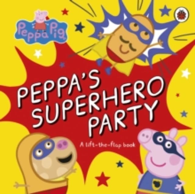 Peppa Pig: Peppas Superhero Party : A lift-the-flap book Board book
