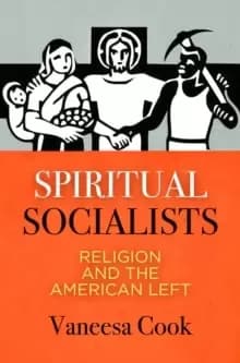 Spiritual Socialists : Religion and the American Left