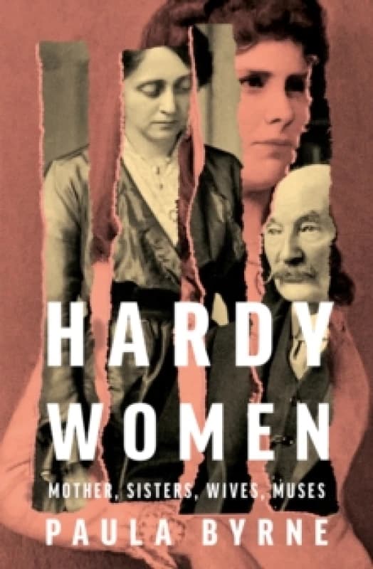 Hardy Women : Mother, Sisters, Wives, Muses Hardback
