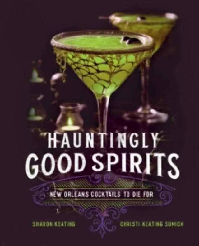 Hauntingly Good Spirits : New Orleans Cocktails to Die For Hardback