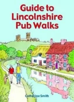 Guide to Lincolnshire pub walks by Catherine W. Smith
