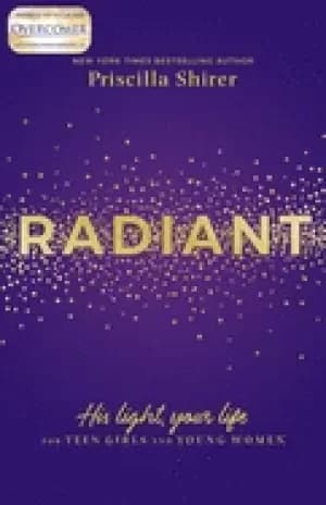 radiant his light your life for teen girls and young women