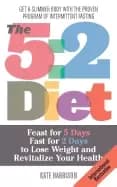 5 2 diet feast for 5 days fast for 2 days to lose weight and revitalize you