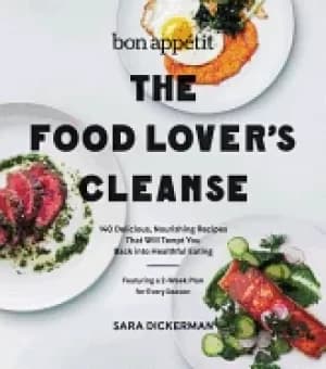 bon appetit the food lovers cleanse 140 delicious nourishing recipes that w