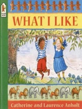 What I like by Catherine Anholt and Laurence Anholt Book