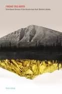 finding true north first hand stories of the booms that built modern alaska