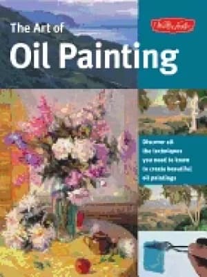 art of oil painting discover all the techniques you need to know to create