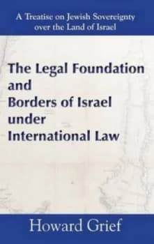 The Legal Foundation and Borders of Israel under International Law by Howard Grief Hardback