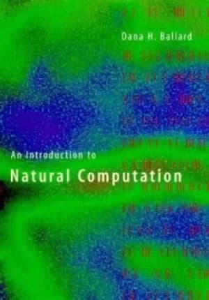 An introduction to natural computation by Dana H Ballard
