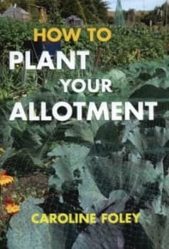How to Plant Your Allotment by Caroline Foley Hardback