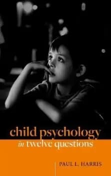Child Psychology in Twelve Questions by Paul L. Harris