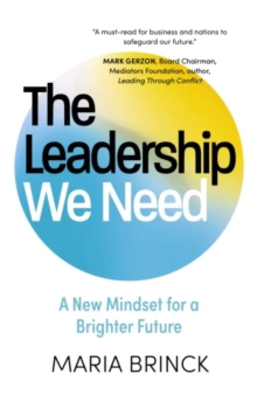 The Leadership We Need : A New Mindset for a Brighter Future Hardback