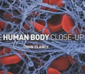 The Human Body Close-Up by John Clancy Hardback