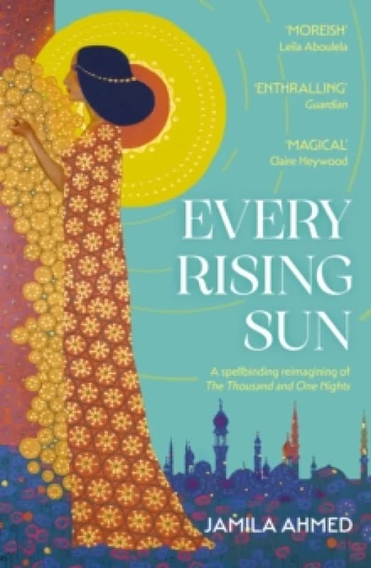 Every Rising Sun : A spellbinding reimagining of The Thousand and One Nights Paperback / softback