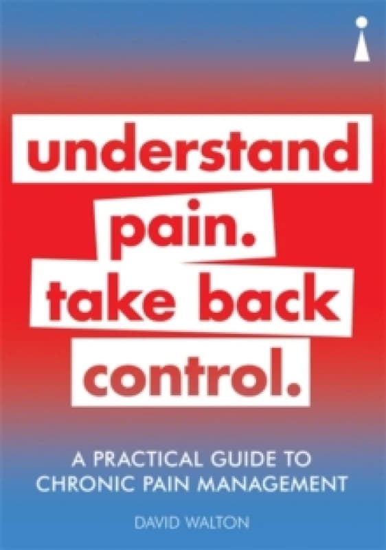 A Practical Guide to Chronic Pain Management : Understand pain. Take back control Paperback / softback
