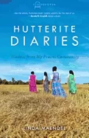 hutterite diaries wisdom from my prairie community