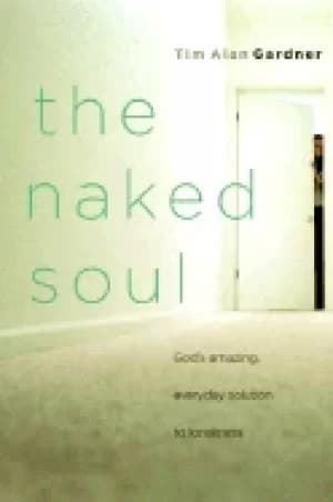 naked soul gods amazing everyday solution to loneliness